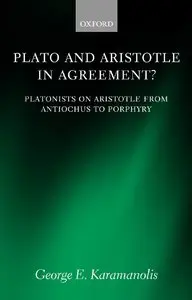 Plato and Aristotle in Agreement?: Platonists on Aristotle from Antiochus to Porphyry