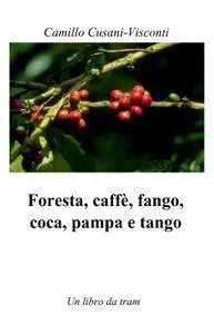 Foresta, caffè, fango, coca, pampa e tango