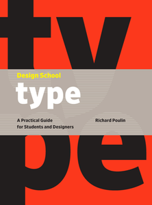 Design School: Type : A Practical Guide for Students and Designers
