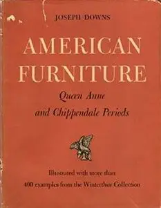 American Furniture: Queen Anne and Chippendale Periods in the Henry Francis Du Pont Winterthur Museum (Repost)