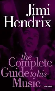 «Jimi Hendrix: The Complete Guide to His Music» by Peter Doggett