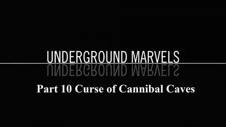 Sci Ch - Underground Marvels Series 1: Part 10 Curse of Cannibal Caves (2019)