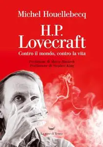 Michel Houellebecq - H.P. Lovecraft. Contro il mondo, contro la vita