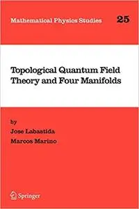 Topological Quantum Field Theory and Four Manifolds (Repost)