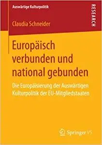 Europäisch verbunden und national gebunden: Die Europäisierung der Auswärtigen Kulturpolitik der EU-Mitgliedstaaten