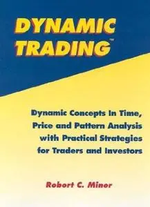 Dynamic Trading: Dynamic Concepts in Time, Price & Pattern Analysis With Practical Strategies for Traders & Investors
