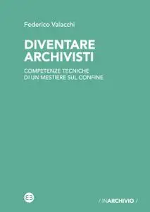 Federico Valacchi - Diventare archivisti