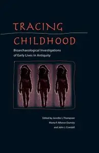 Tracing Childhood: Bioarchaeological Investigations of Early Lives in Antiquity