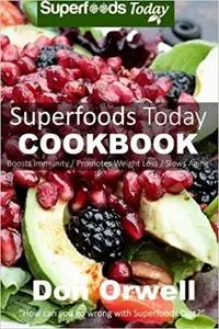 Superfoods Today Cookbook: Lose weight, boost energy, fix your hormone imbalance and get rid of cravings and inflammations