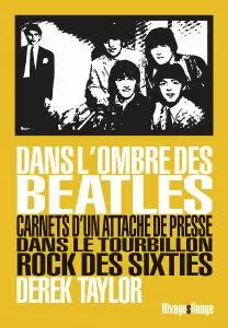 Derek Taylor, "Dans l’ombre des Beatles: Carnets d’un attaché de presse dans le tourbillon rock des sixties"