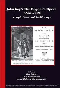 John Gay's 'The Beggar s Opera' 1728-2004: Adaptations and Re-Writings (Internationale Forschungen zur Allgemeinen und Vergleic