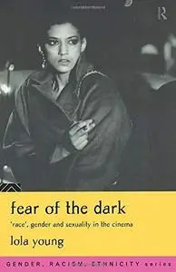 Fear of the Dark: 'Race', Gender and Sexuality in the Cinema