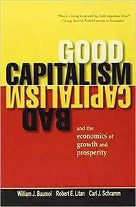 Good Capitalism, Bad Capitalism, and the Economics of Growth and Prosperity