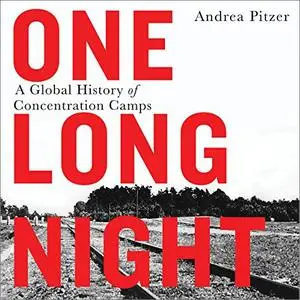 One Long Night: A Global History of Concentration Camps [Audiobook] (Repost)