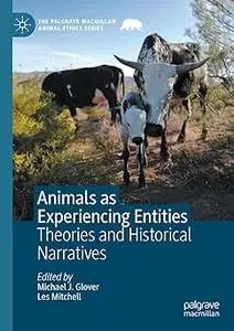 Animals as Experiencing Entities: Theories and Historical Narratives