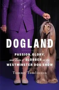 Dogland: Passion, Glory, and Lots of Slobber at the Westminster Dog Show