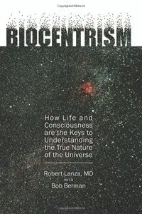 Biocentrism: How Life and Consciousness are the Keys to Understanding the True Nature of the Universe [Repost]