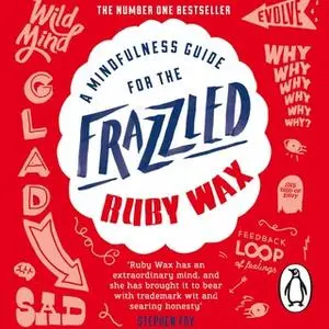 «A Mindfulness Guide for the Frazzled» by Ruby Wax