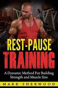 Rest Pause Training: A Dynamic Method for Building Strength and Muscle Size