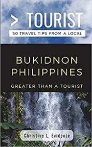 Greater Than a Tourist- Bukidnon Philippines: 50 Travel Tips from a Local