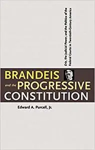Brandeis and the Progressive Constitution