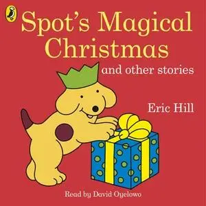 «Spot's Magical Christmas and Other Stories» by Eric Hill