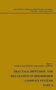 Fractals, Diffusion and Relaxation in Disordered Complex Systems (Advances in Chemical Physics Volume 133 Part A) (Repost)