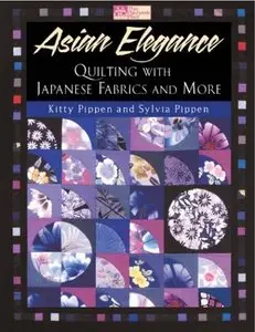 Asian Elegance: Quilting with Japanese Fabrics and More (That Patchwork Place) (Repost)