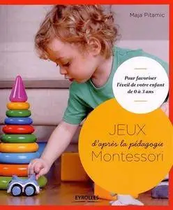 Maja Pitamic, Claire McCarthy, "Jeux d'après la pédagogie Montessori : pour favoriser l'éveil de votre enfant de 0 à 3 ans"