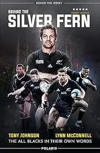 Behind the Silver Fern: The All Blacks in their Own Words (Behind the Jersey Series)