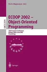 ECOOP 2002 — Object-Oriented Programming: 16th European Conference Málaga, Spain, June 10–14, 2002 Proceedings