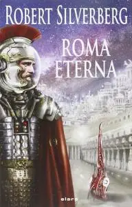 Robert Silverberg - Roma eterna