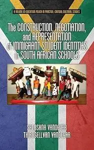 The Construction, Negotiation, and Representation of Immigrant Student Identities in South African Schools (HC)