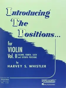 Introducing the Positions for Violin: Volume 2, Second, Fourth, Sixth and Seventh Positions by Harvey S. Whistler