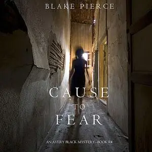 «Cause to Fear (An Avery Black Mystery. Book 4)» by Blake Pierce