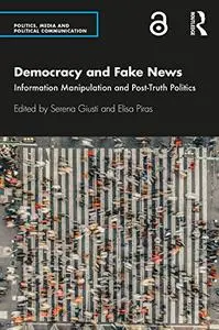 Democracy and Fake News: Information Manipulation and Post-Truth Politics (Politics, Media and Political Communication)