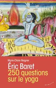Eric Baret, Marie-Claire Reigner, "250 questions sur le yoga"