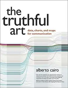 Truthful Art, The: Data, Charts, and Maps for Communication (Repost)