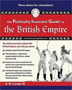 The Politically Incorrect Guide to the British Empire (The Politically Incorrect Guides) [Repost]