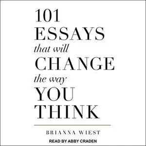 101 Essays That Will Change the Way You Think [Audiobook] (Repost)