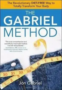 Jon Gabriel, ""The Gabriel Method: The Revolutionary DIET-FREE Way to Totally Transform Your Body"" (Repost) 