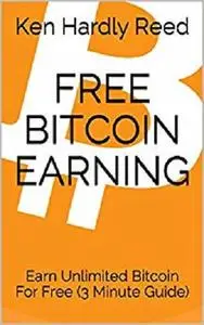 FREE BITCOIN EARNING: Earn Unlimited Bitcoin For Free (3 Minute Guide)