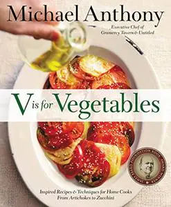 V Is for Vegetables: Inspired Recipes & Techniques for Home Cooks -- from Artichokes to Zucchini (Repost)