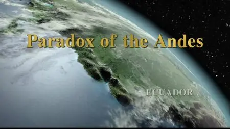Discovery Equator: Paradox of the Andes (2009) [repost]