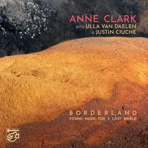 Anne Clark, Justin Ciuche, Ulla van Daelen - Borderland - Found Music for a Lost World (2022)