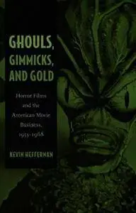 Ghouls, Gimmicks, and Gold: Horror Films and the American Movie Business, 1953–1968 (Repost)