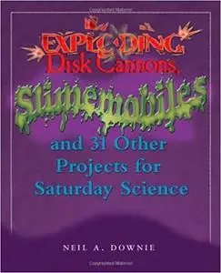 Exploding Disk Cannons, Slimemobiles, and 32 Other Projects for Saturday Science