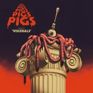Pigs Pigs Pigs Pigs Pigs Pigs Pigs - Viscerals (2020) [Official Digital Download]