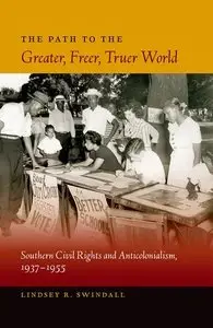 The Path to the Greater, Freer, Truer World: Southern Civil Rights and Anticolonialism, 1937-1955