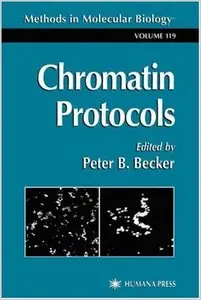 Chromatin Protocols (Methods in Molecular Biology) by Peter B. Becker